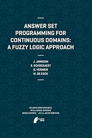 answer set programming for continuous domains a fuzzy logic approach 2012 edition jeroen janssen ,steven