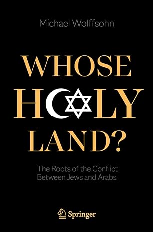 whose holy land the roots of the conflict between jews and arabs 1st edition michael wolffsohn 3030742857,