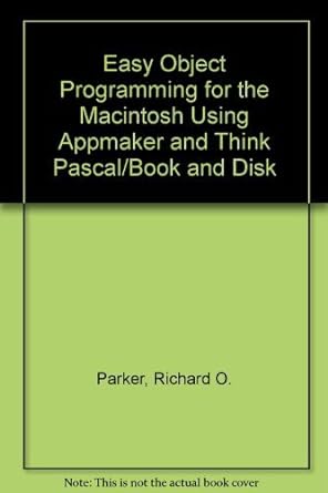 easy object programming for the macintosh using appmaker and think pascal/book and disk book and disk edition