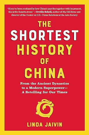 the shortest history of china from the ancient dynasties to a modern superpower a retelling for our times 1st