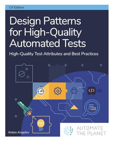 design patterns for high quality automated tests high quality test attributes and best practices 1st edition