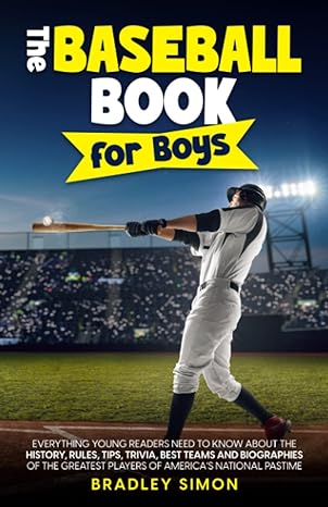 the baseball book for boys everything young readers need to know about the history rules tips trivia best