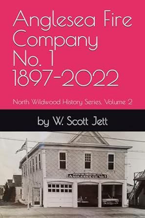 anglesea fire company no 1 1897 2022 north wildwood history series volume 2 1st edition w. scott jett