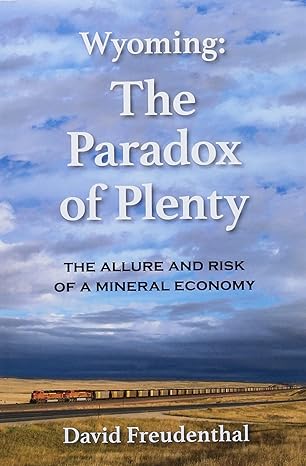 wyoming the paradox of plenty 1st edition david d freudenthal 1733489703, 978-1733489706