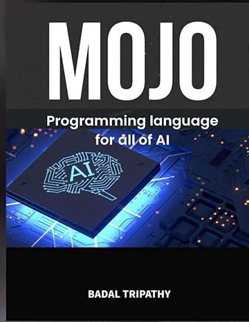 mojo programming language for all of ai 1st edition badal tripathy 979-8862082623