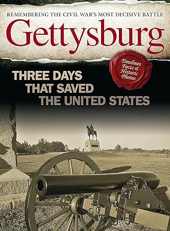 gettysburg three days that saved the united states remembering the civil war s most decisive battle timelines
