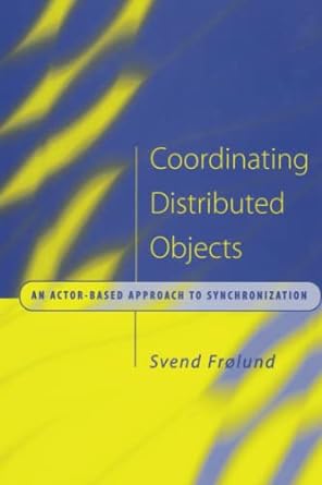 coordinating distributed objects an actor based approach to synchronization 1st edition svend frolund