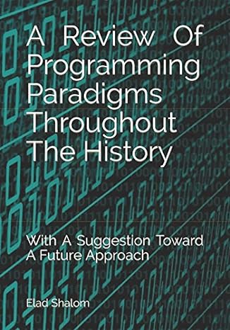 a review of programming paradigms throughout the history with a suggestion toward a future approach 1st