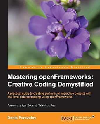mastering openframeworks creative coding demystified 1st edition denis perevalov 1849518041, 978-1849518048