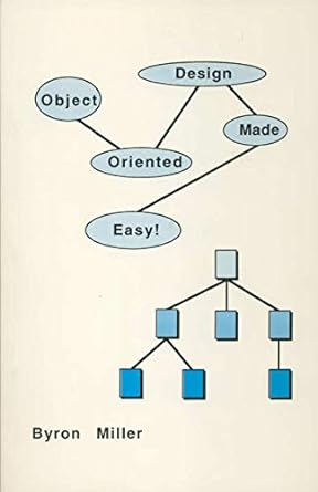 object oriented design made easy 1st edition byron e. miller 0963663763, 978-0963663764