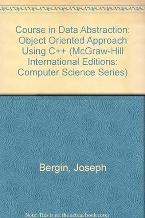 course in data abstraction object oriented approach using c++ new edition joseph a. bergin 0071132317,