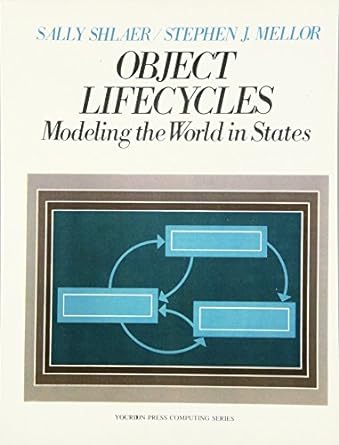 object lifecycles modeling the world in states facsimile edition sally shlaer ,stephen j. mellor 0136299407,