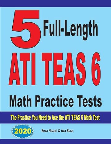 5 full length ati teas 6 math practice tests the practice you need to ace the ati teas 6 math test 1st