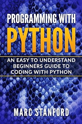 programming with python an easy to understand beginners guide to coding with python 1st edition marc stanford