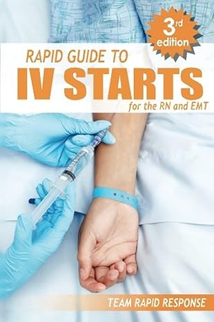 iv starts for the rn and emt rapid and easy guide to mastering intravenous catheterization cannulation and