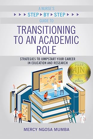 a nurse s step by step guide to transitioning to an academic role strategies to jumpstart your career in