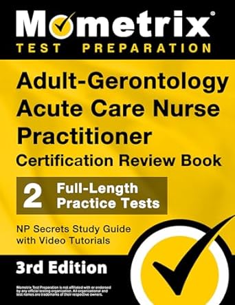adult gerontology acute care nurse practitioner certification review book 2 full length practice tests np