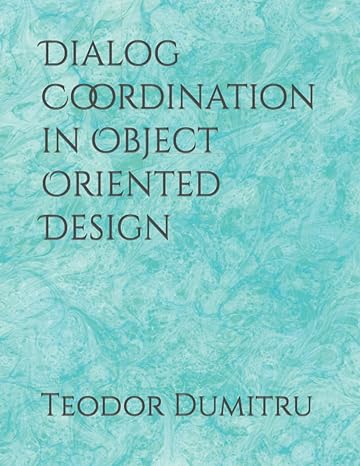 dialog coordination in object oriented design 1st edition teodor dumitru 979-8793803427