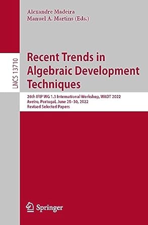 recent trends in algebraic development techniques 26th ifip wg 1 3 international workshop wadt 2022 aveiro