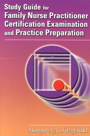 study guide for family nurse practitioner certification examination and practice preparation 1st edition