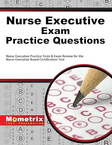 nurse executive exam practice questions nurse executive practice tests and exam review for the nurse