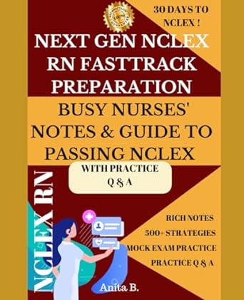 next gen nclex rn fasttrack preparation busy nurses notes and guide to passing nclex 1st edition anita