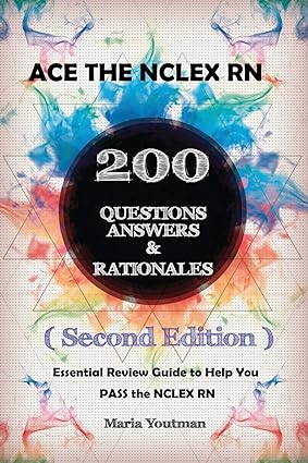 ace the nclex rn 200 questions answers and rationales essential practice questons guide to help you pass the