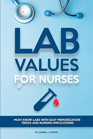 lab values for nurses must know labs with easy memorization tricks and nursing implications 1st edition dr.