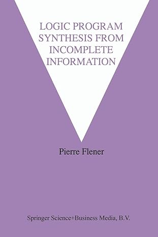 logic program synthesis from incomplete information 1st edition pierre flener 1461359252, 978-1461359258