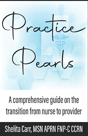 practice pearls a comprehensive guide on the transition from nurse to provider 1st edition shelita smith carr