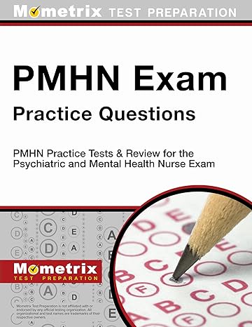 pmhn exam practice questions pmhn practice tests and review for the psychiatric and mental health nurse exam