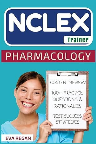 nclex pharmacology the nclex trainer content review 100+ specific practice questions and rationales and