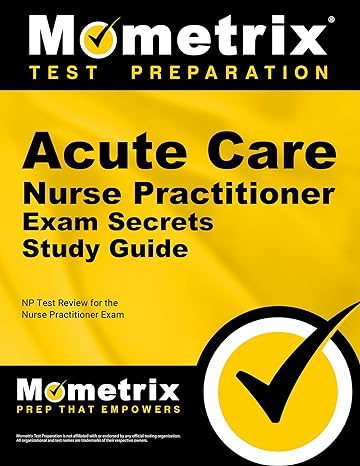 acute care nurse practitioner exam secrets study guide np test review for the nurse practitioner exam 1st
