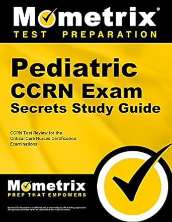 pediatric ccrn exam secrets study guide ccrn test review for the critical care nurses certification