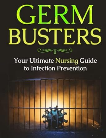 germ busters your ultimate nursing guide to infection prevention 1st edition venessa stosser r.n. ,courtney