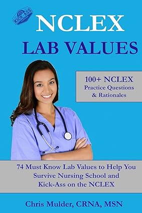nclex lab values 100+ nclex practice questions and rationales 74 must know labs to help you survive nursing