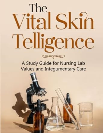 the vital skin telligence a study guide for nursing lab values and integumentary care 1st edition venessa