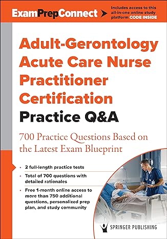 adult gerontology acute care nurse practitioner certification practice qanda 700 practice questions based on