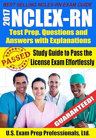 2017 nclex rn test prep questions and answers with explanations study guide to pass the license exam