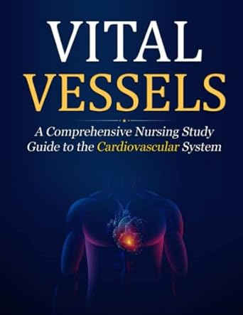 vital vessels a comprehensive nursing study guide to the cardiovascular system 1st edition venessa stosser