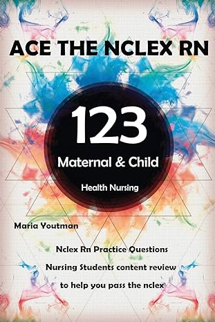 ace the nclex rn 123 maternal and child health nursing questions answers and rationales 1st edition maria