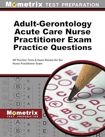 adult gerontology acute care nurse practitioner exam practice questions np practice tests and review for the