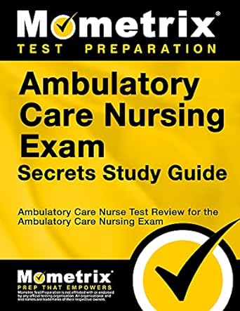 ambulatory care nursing exam secrets study guide ambulatory care nurse test review for the ambulatory care