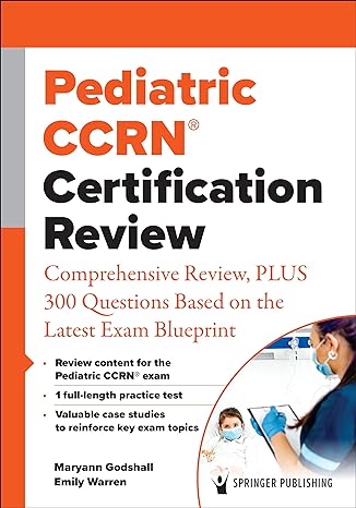 pediatric ccrn certification review comprehensive review plus 300 questions based on the latest exam