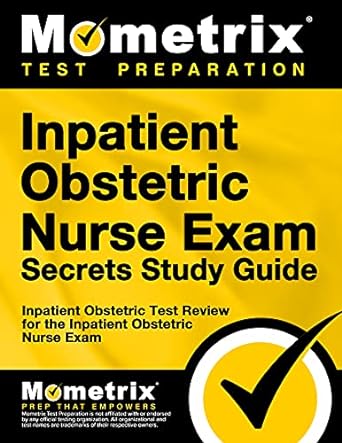 inpatient obstetric nurse exam secrets study guide test review for the inpatient obstetric nurse exam 1st