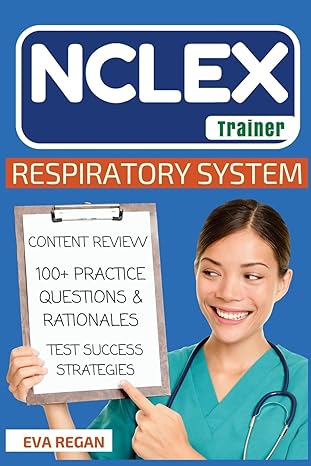nclex respiratory system the nclex trainer content review 100+ specific practice questions and rationales and
