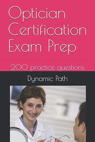 optician certification exam prep 200 practice questions 1st edition dynamic path 979-8570366602