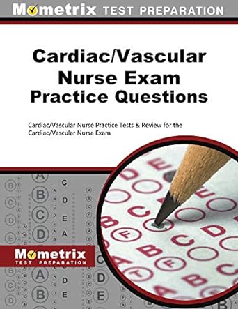 cardiac/vascular nurse exam practice questions cardiac/vascular nurse practice tests and review for the
