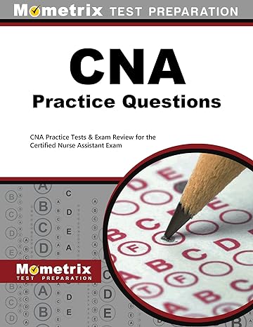 cna exam practice questions cna practice tests and review for the certified nurse assistant exam 1st edition