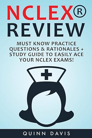 nclex review must know practice questions and rationales + study guide to easily 1st edition quinn davis